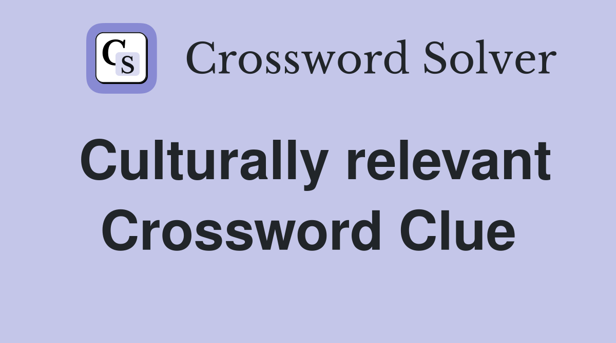 Culturally relevant Crossword Clue Answers Crossword Solver